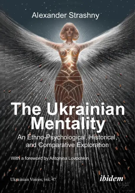 The Ukrainian Mentality: An Ethno-Psychological, Historical, and Comparative Exploration by Alexander Strashny, Antonina Lovochkina, Olha Tytarenko