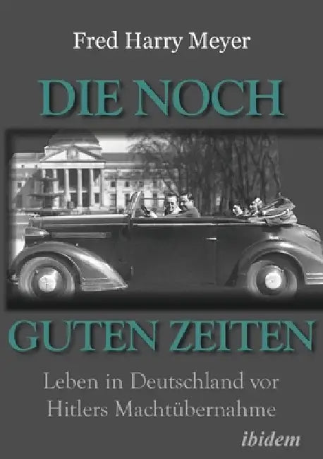 Die noch guten Zeiten (1905-1932) by Fred H. Meyer, Tarcisius Schelbert, Marguerite Mounier
