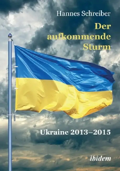 Der aufkommende Sturm: Ukraine 2013-2015 by Hannes Schreiber