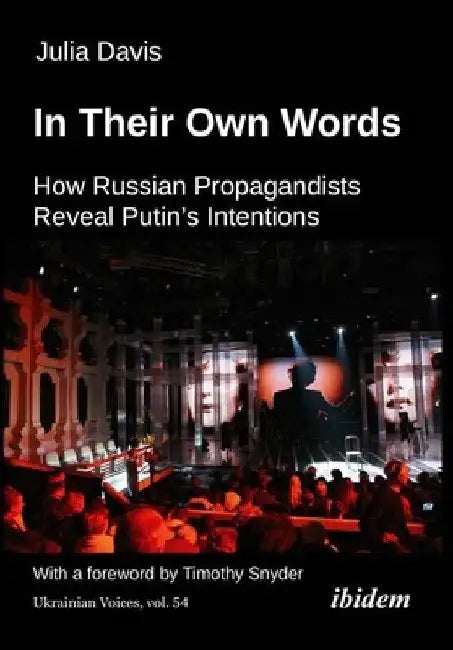 In Their Own Words: How Russian Propagandists Reveal Putin's Intentions by Julia Davis