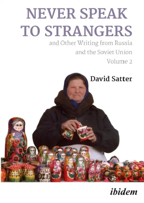 Never Speak to Strangers and Other Writing from Russia and the Soviet Union: Volume Two by David Satter
