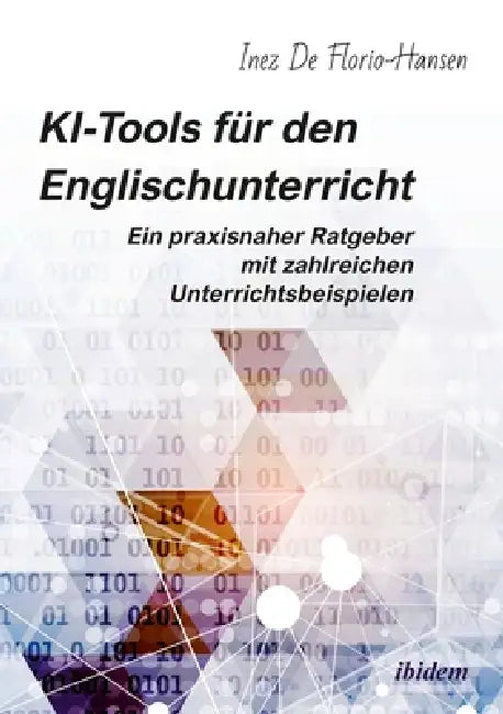 KI-Tools für den Englischunterricht: Ein praxisnaher Ratgeber mit zahlreichen Unterrichtsbeispielen by Inez De Florio-Hansen