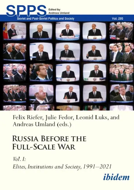 Russia Before the Full-Scale War Vol. I: Elites, Institutions, and Society, 1991-2021 by Leonid Luks, Felix Riefer, Andreas Umland