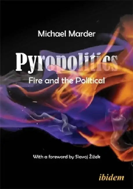 Pyropolitics: Fire and the Political by Michael Marder