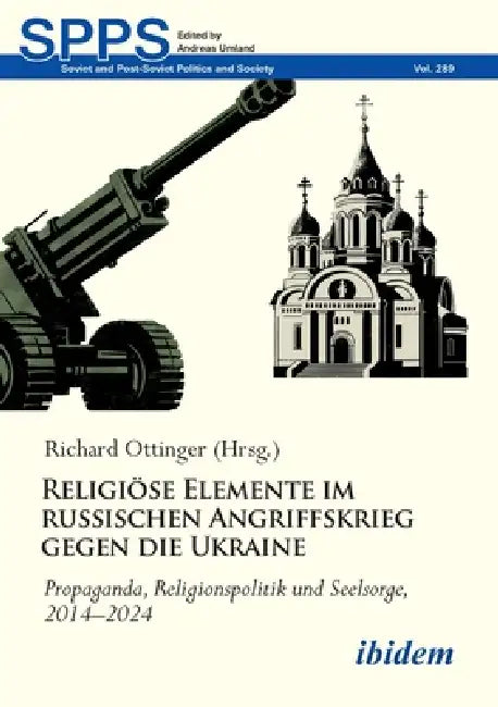 Religiöse Elemente im russischen Angriffskrieg gegen die Ukraine by Richard Ottinger, Andreas Umland, Franz-Josef Bormann