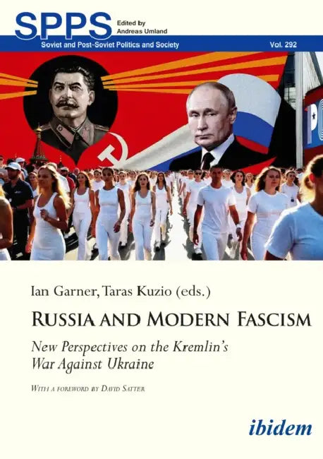Russia and Modern Fascism: New Perspectives on the Kremlin's War Against Ukraine by Ian Garner, Taras Kuzio, David Satter