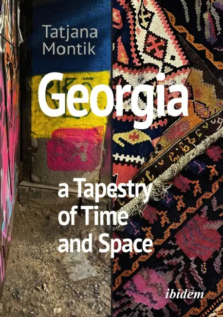Georgia: A Tapestry of Time and Space by Tatjana Montik, Irakli Lomouri
