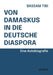 Von Damaskus in die deutsche Diaspora by Bassam Tibi