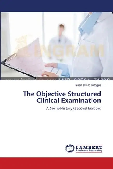 The Objective Structured Clinical Examination by Brian David Hodges
