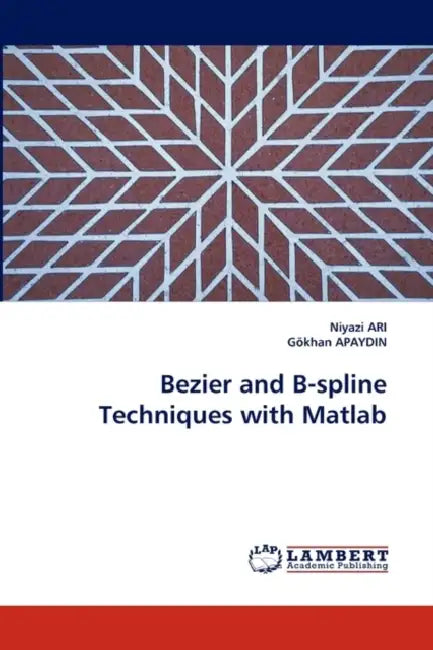 Bezier and B-spline Techniques with Matlab by Niyazi Ari, Gokhan Apaydin