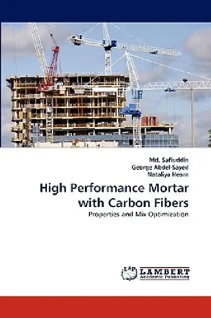 High Performance Mortar with Carbon Fibers by Safiuddin, George Abdel-Sayed, Nataliya Hearn