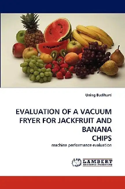 Evaluation of a Vacuum Fryer for Jackfruit and Banana Chips by Uning Budiharti
