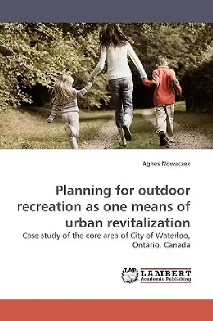 Planning for Outdoor Recreation as One Means of Urban Revitalization by Agnes Nowaczek