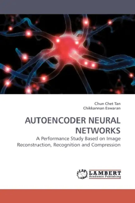Autoencoder Neural Networks by Chun Chet Tan