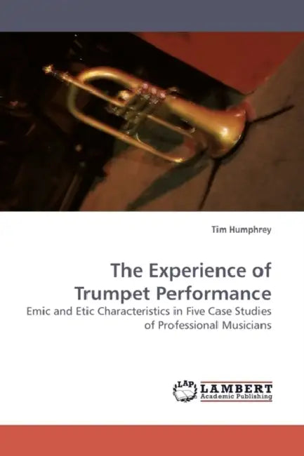 The Experience of Trumpet Performance by Tim Humphrey, Humphrey Tim