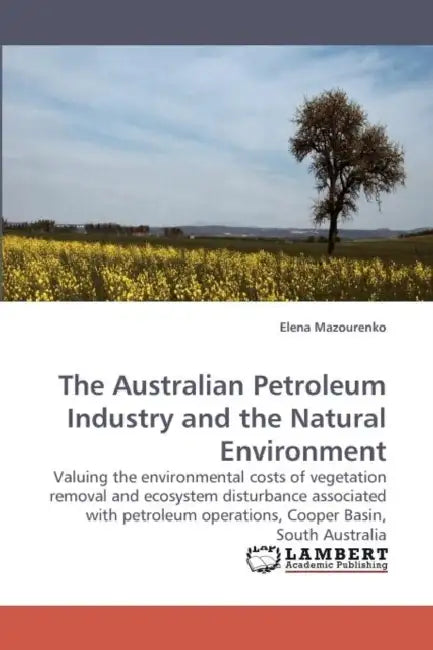 The Australian Petroleum Industry and the Natural Environment by Elena Mazourenko