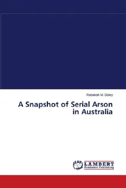 A Snapshot of Serial Arson in Australia by Rebekah M. Doley