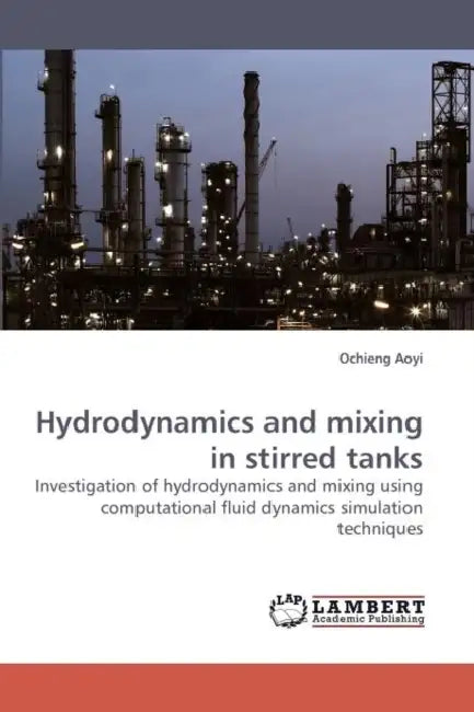Hydrodynamics and mixing in stirred tanks by Ochieng Aoyi
