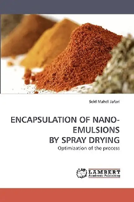Encapsulation of Nano-Emulsions by Spray Drying by Seid Mahdi Jafari