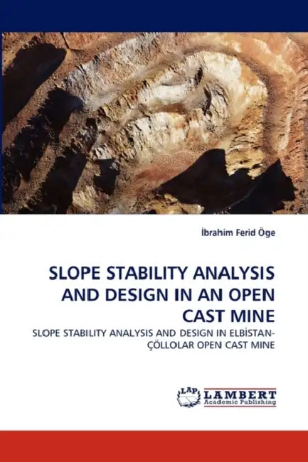 Slope Stability Analysis and Design in an Open Cast Mine by Brahim Ferid Ge, Brahim Ferid Oge