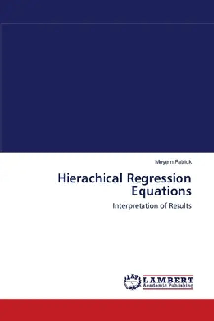 Hierachical Regression Equations by Meyern Patrick
