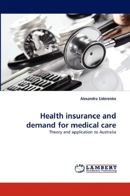 Health Insurance and Demand for Medical Care by Alexandra Sidorenko