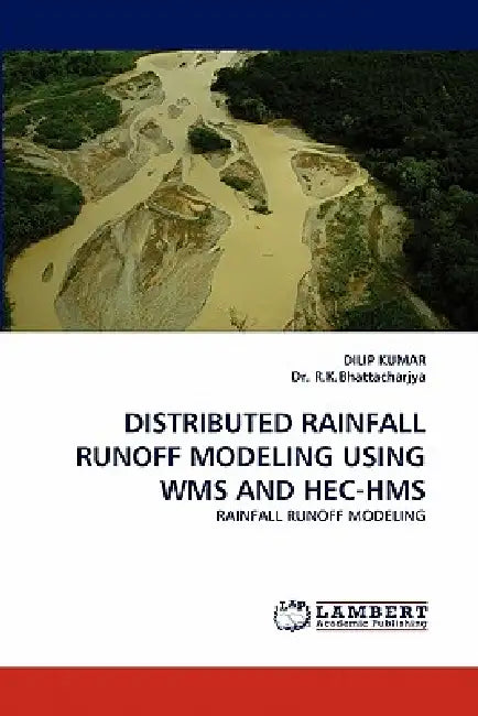 Distributed Rainfall Runoff Modeling Using Wms and Hec-HMS by Dilip Kumar, R. K. Bhattacharjya