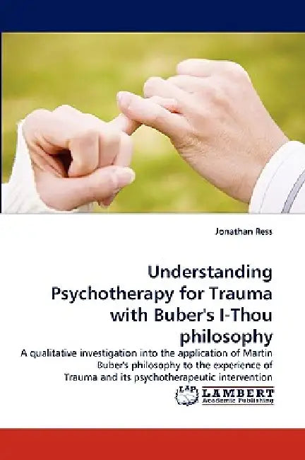 Understanding Psychotherapy for Trauma with Buber's I-Thou philosophy by Jonathan Ress
