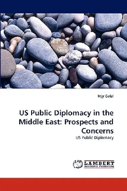 US Public Diplomacy in the Middle East: Prospects and Concerns by Injy Galal