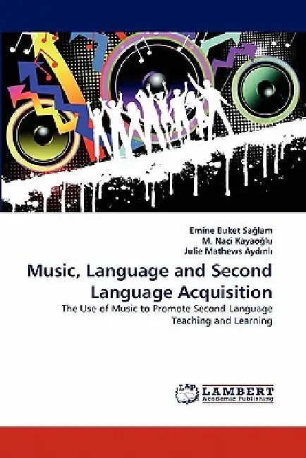 Music, Language and Second Language Acquisition by Emine Buket Salam, M. Naci Kayaolu, Julie Mathews Aydnl