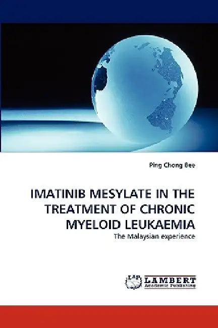 Imatinib Mesylate in the Treatment of Chronic Myeloid Leukaemia by Ping Chong Bee