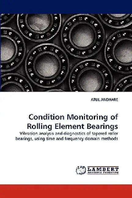 Condition Monitoring of Rolling Element Bearings by Atul Andhare
