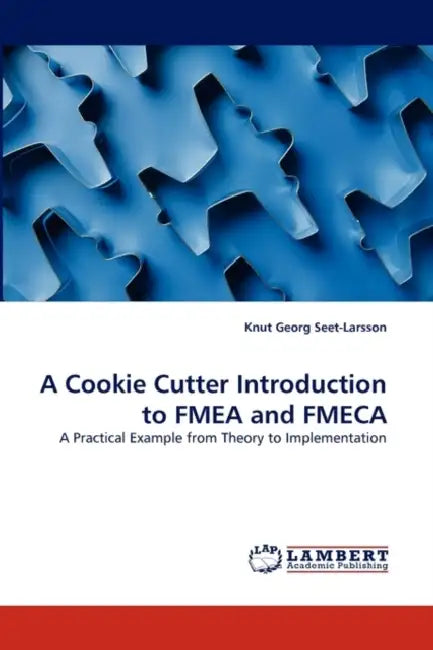 A Cookie Cutter Introduction to FMEA and FMECA by Knut Georg Seet-Larsson