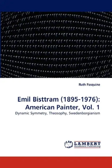 Emil Bisttram (1895-1976): American Painter, Vol. 1 by Ruth Pasquine