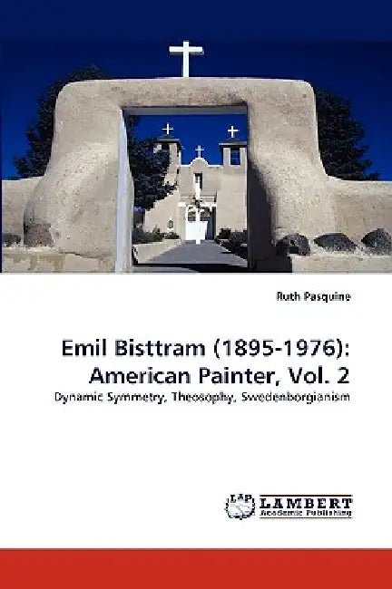 Emil Bisttram (1895-1976): American Painter, Vol. 2 by Ruth Pasquine