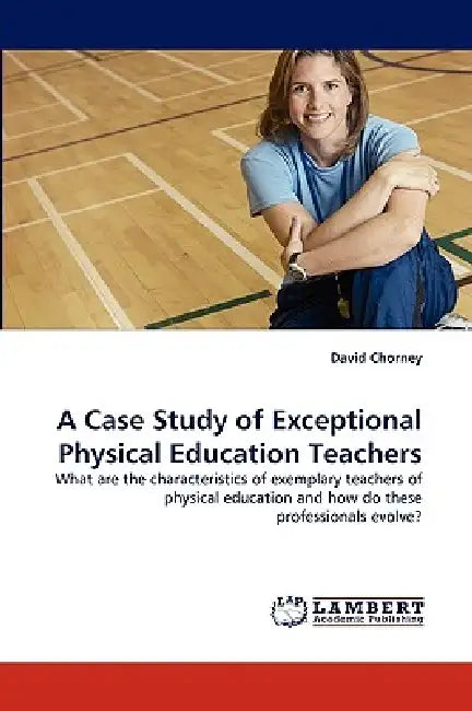 A Case Study of Exceptional Physical Education Teachers by David Chorney