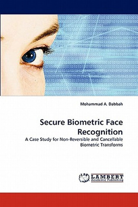 Secure Biometric Face Recognition by Dabbah, Mohammad A.