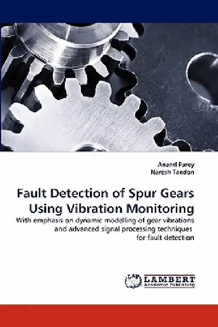 Fault Detection of Spur Gears Using Vibration Monitoring by Anand Parey, Naresh Tandon