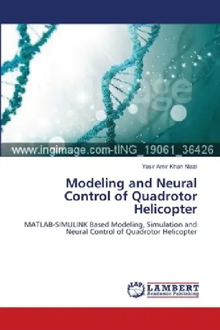 Modeling and Neural Control of Quadrotor Helicopter by Yasir Amir Khan Niazi