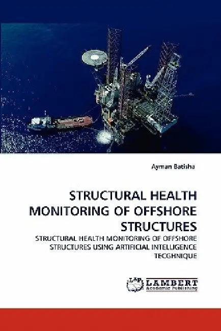 Structural Health Monitoring of Offshore Structures by Ayman Batisha