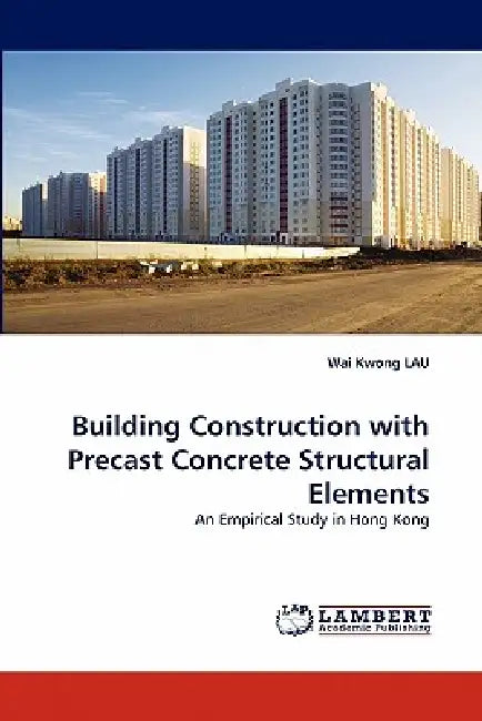 Building Construction with Precast Concrete Structural Elements by Wai Kwong Lau