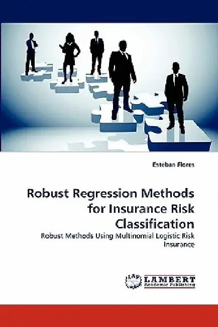 Robust Regression Methods for Insurance Risk Classification by Esteban Flores