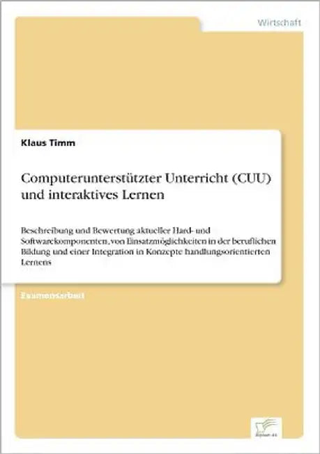 Computerunterstützter Unterricht (CUU) und interaktives Lernen: Beschreibung und Bewertung aktueller Hard- und Softwarekomponenten, von Einsatzmöglich by Timm, Klaus