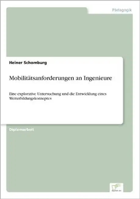 Mobilitätsanforderungen an Ingenieure: Eine explorative Untersuchung und die Entwicklung eines Weiterbildungskonzeptes by Schomburg, Heiner