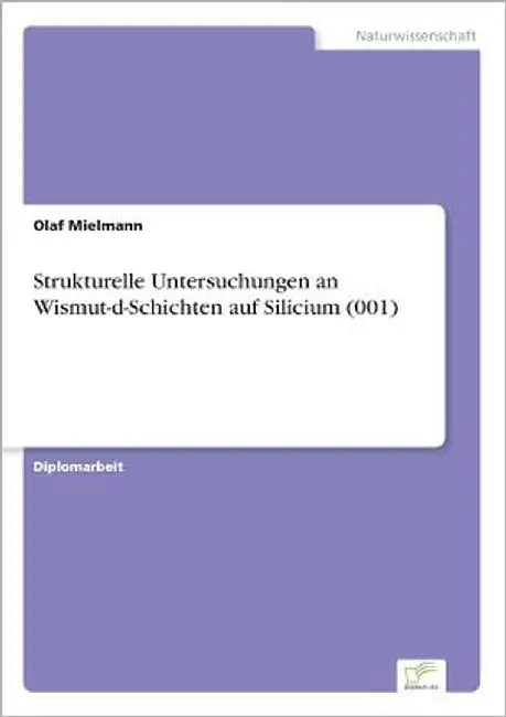 Strukturelle Untersuchungen an Wismut-d-Schichten auf Silicium (001) by Mielmann, Olaf