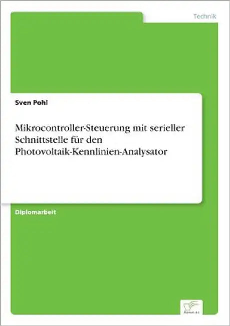Mikrocontroller-Steuerung mit serieller Schnittstelle für den Photovoltaik-Kennlinien-Analysator by Pohl, Sven