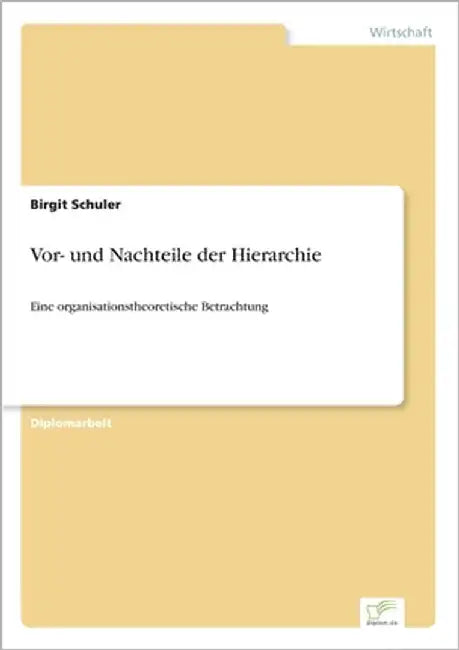 Vor- und Nachteile der Hierarchie: Eine organisationstheoretische Betrachtung by Schuler, Birgit