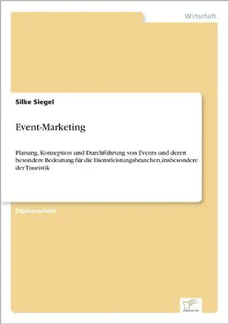 Event-Marketing: Planung, Konzeption und Durchführung von Events und deren besondere Bedeutung für die Dienstleistungsbranchen, insbesondere der Touri by Siegel, Silke