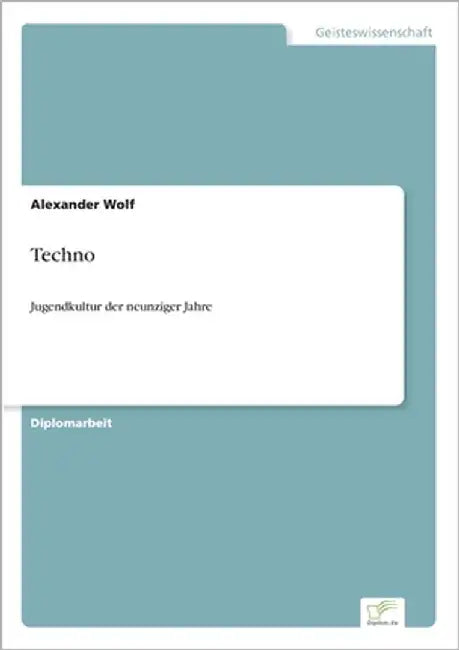 Techno: Jugendkultur der neunziger Jahre by Wolf, Alexander