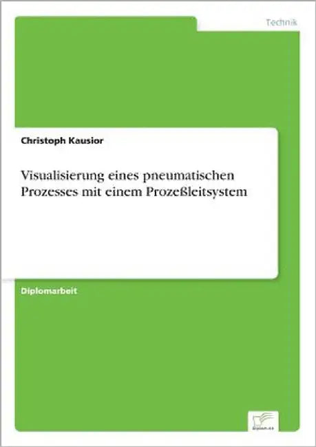 Visualisierung eines pneumatischen Prozesses mit einem Prozeßleitsystem by Kausior, Christoph